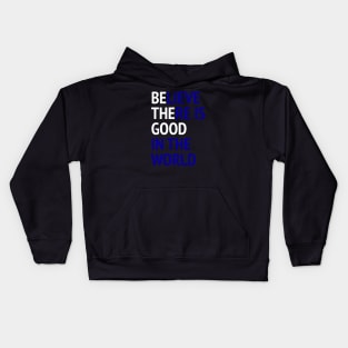 Be The Good - Believe There Is Good In The World Kids Hoodie